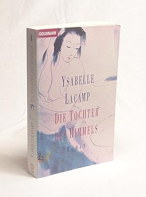 Image du vendeur pour Die Tochter des Himmels : Roman / Ysabelle Lacamp. Aus dem Franz. von Elisabeth Schultess mis en vente par Versandantiquariat Buchegger