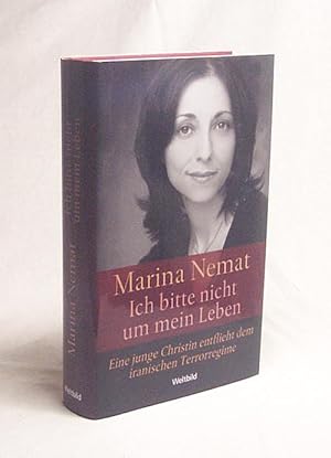 Seller image for Ich bitte nicht um mein Leben / Marina Nemat. Dt. von Holger Fock und Sabine Mller for sale by Versandantiquariat Buchegger