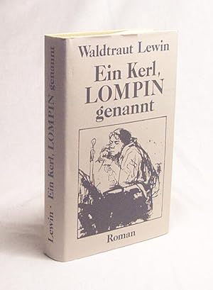 Bild des Verkufers fr Ein Kerl, Lompin genannt : Roman / Waldtraut Lewin zum Verkauf von Versandantiquariat Buchegger