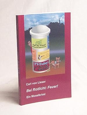 Bild des Verkufers fr Bei Rotlicht: Feuer! : ein Moselkrimi / Carl von Lieser zum Verkauf von Versandantiquariat Buchegger