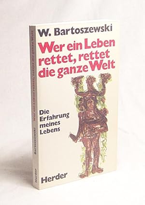 Bild des Verkufers fr Wer ein Leben rettet, rettet die ganze Welt : d. Erfahrung meines Lebens / Wladyslaw Bartoszewski. Mit e. Nachw. hrsg. von Reinhold Lehmann zum Verkauf von Versandantiquariat Buchegger