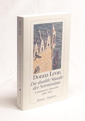 Bild des Verkufers fr Die dunkle Stunde der Serenissima : Commissario Brunettis elfter Fall ; Roman / Donna Leon. Aus dem Amerikan. von Christa E. Seibicke zum Verkauf von Versandantiquariat Buchegger