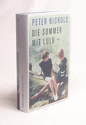 Seller image for Die Sommer mit Lulu : Roman / Peter Nichols ; aus dem Englischen von Dorothee Merkel for sale by Versandantiquariat Buchegger