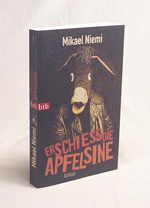 Seller image for Erschie die Apfelsine : Roman / Mikael Niemi. Aus dem Schwed. von Christel Hildebrandt for sale by Versandantiquariat Buchegger