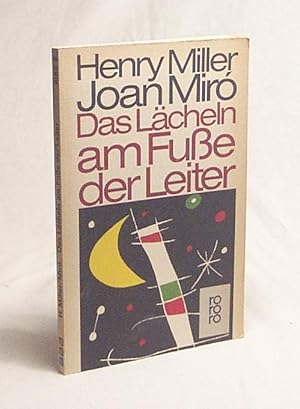 Bild des Verkufers fr Das Lcheln am Fusse der Leiter / Henry Miller. Mit Ill. von Joan Mir. [Fr d. Taschenbuchausg. eingerichtet von Birgit Henningsen. Ins Dt. bertr. von Herbert Zand] zum Verkauf von Versandantiquariat Buchegger