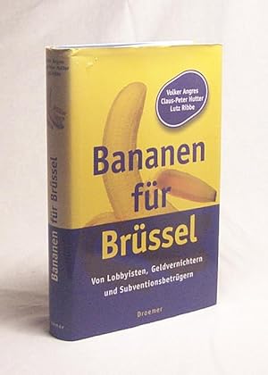 Bild des Verkufers fr Bananen fr Brssel : von Lobbyisten, Geldvernichtern und Subventionsbetrgern / Volker Angres ; Claus-Peter Hutter ; Lutz Ribbe zum Verkauf von Versandantiquariat Buchegger