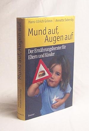 Bild des Verkufers fr Mund auf, Augen auf! : der Ernhrungsberater fr Eltern und Kinder / Hans-Ulrich Grimm ; Annette Sabersky zum Verkauf von Versandantiquariat Buchegger