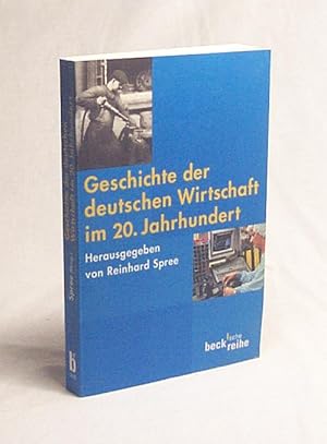 Bild des Verkufers fr Geschichte der deutschen Wirtschaft im 20. Jahrhundert / hrsg. von Reinhard Spree. In Verbindung mit Rolf Caesar . zum Verkauf von Versandantiquariat Buchegger