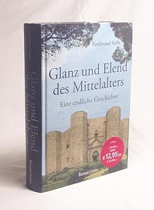 Bild des Verkufers fr Glanz und Elend des Mittelalters : eine endliche Geschichte / Ferdinand Seibt zum Verkauf von Versandantiquariat Buchegger