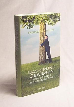 Bild des Verkufers fr Das grne Gewissen : wenn die Natur zur Ersatzreligion wird / Andreas Mller zum Verkauf von Versandantiquariat Buchegger