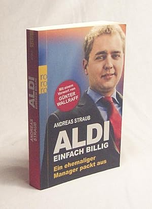 Bild des Verkufers fr ALDI - einfach billig : ein ehemaliger Manager packt aus / Andreas Straub zum Verkauf von Versandantiquariat Buchegger
