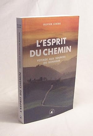 Imagen del vendedor de L'esprit du chemin : voyage aux sources du bonheur / Olivier Lemire a la venta por Versandantiquariat Buchegger