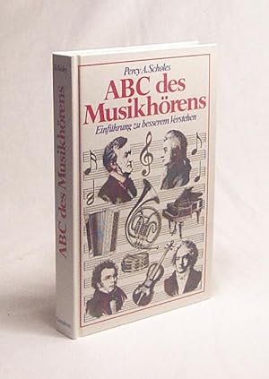 Bild des Verkufers fr Abc des Musikhrens : Einf. zu besserem Verstehen / Percy A. Scholes zum Verkauf von Versandantiquariat Buchegger