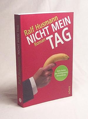 Seller image for Nicht mein Tag : Roman / Ralf Husmann for sale by Versandantiquariat Buchegger