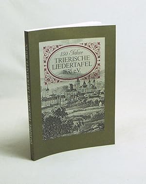 Bild des Verkufers fr 150 Jahre Trierische Liedertafel 1835 e.V. : Ein Festbuch / von Dr. Maria Schrder-Schiffhauer. hrsg. vom Vorstand der Trierischen Liedertafel 1835 e. V. zum Verkauf von Versandantiquariat Buchegger