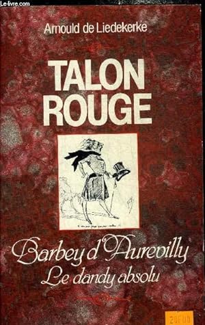 Bild des Verkufers fr TALON ROUGE BARBEY D'AUREVILLY : LE DANDY ABSOLU. zum Verkauf von Le-Livre