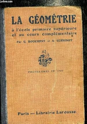 Seller image for LA GEOMETRIE A L'ECOLE PRIMAIRE SUPERIEURE ET AU COURS COMPLEMENTAIRE ENSEIGNEMENT GENERAL - GEOMETRIE PLANE NOTIONS DE GEOMETRIE DANS L'ESPACE PROJECTIONS CROQUIS COTES ARPENTAGE LEVE DES PLANS NIVELLEMENT - PROGRAMME DE 1920. for sale by Le-Livre