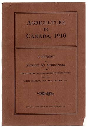 Agriculture in Canada, 1910: A Reprint of Articles on Agriculture From the Report of the Commissi...