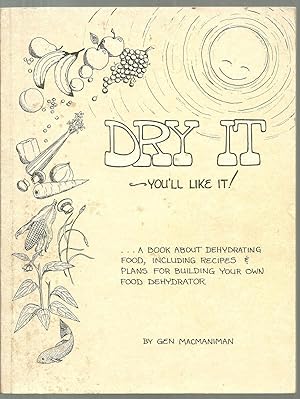 Seller image for Dry It: You'll Like It!, A book about dehydrating food, including recipes & plans for building your own food dehydrator for sale by Sabra Books