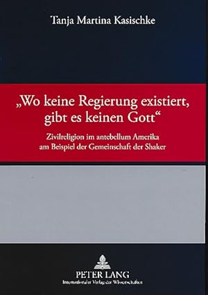 "Wo keine Regierung existiert, gibt es keinen Gott". Zivilreligion im antebellum Amerika am Beisp...