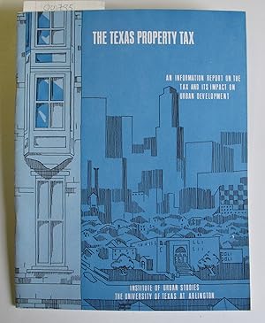 The Texas Property Tax: An Information Report on the Tax and Its Impact on Urban Development