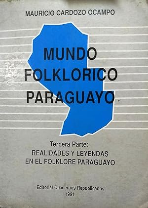 Mundo folclórico paraguayo. Tercera parte : realidades y leyendas en el folklore paraguayo