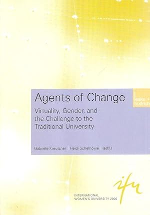 Bild des Verkufers fr Agents of change. Virtuality, gender, and the challenge to the traditional university. (Schriftenreihe der Internationalen Frauenuniversitt "Technik und Kultur" ; Bd. 9). zum Verkauf von Brbel Hoffmann