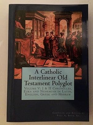 Imagen del vendedor de A Catholic Interlinear Old Testament Polyglot: Volume V: I & II Chronicles, Ezra and Nehemiah in Latin, English, Greek and Hebrew (Volume 5) a la venta por Beach Hut Books