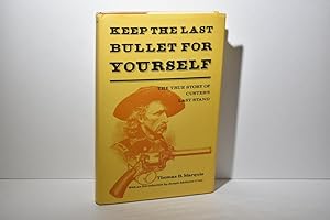 Image du vendeur pour Keep the last bullet for yourself: The true story of Custer's last stand mis en vente par The Great Catsby's Rare Books