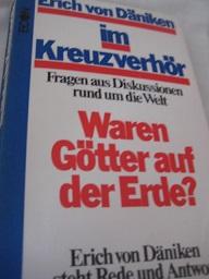 Im Kreuzverhör Fragen aus Diskussionen rund um die Welt Waren Götter auf der Erde?