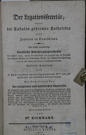 Bild des Verkufers fr Der Legationssecretr, oder die Kabalen geheimer Katholiken und Jesuiten in Deutschland. Eine hchst merkwrdige frstliche Bekehrungsgeschichte des Jahres 1825, worin der Uebertritt des Herzogs und der Herzogin von Anhalt-Kthen zur katholischen Kirche, die russische Verschwrung usw. von einem Jesuiten prophezeiht worden. Aus den Papieren des.R****. Mit Anmerkungen ber die religisen und politischen Umtriebe der Katholiken und Jesuiten in Deutschland. zum Verkauf von Antiquariat  Braun