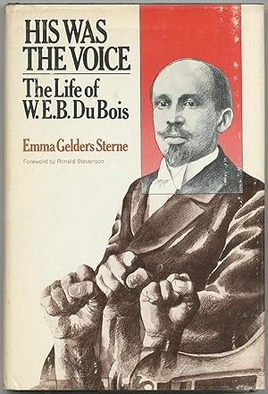 Bild des Verkufers fr His Was the Voice: The life of W.E.B. Du Bois zum Verkauf von Between the Covers-Rare Books, Inc. ABAA