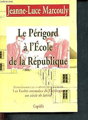 Image du vendeur pour Le Prigord  l'cole de la Rpublique : Les coles normales de Dordogne, un sicle de lacit mis en vente par JLG_livres anciens et modernes