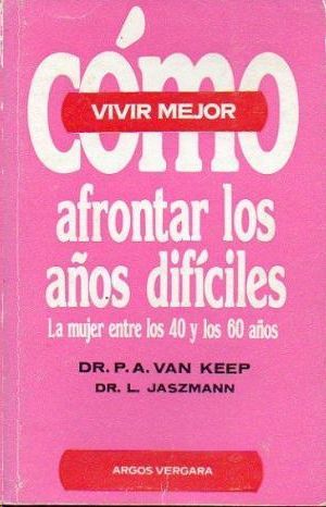 COMO AFRONTAR LOS AÑOS DIFÍCILES. (LA MUJER ENTRE LOS 40 Y LOS 60