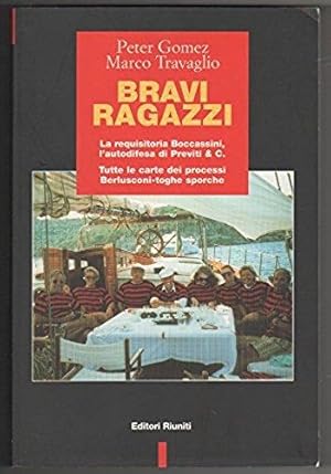 Bravi ragazzi - La requisitoria Boccassini, lautodifesa di Previti & C. tutte le carte dei proce...