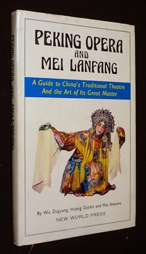 Imagen del vendedor de Peking Opera and Mei Lanfang : A Guide to China's Traditional Theatre and the Art of its Great Masters a la venta por Abraxas-libris