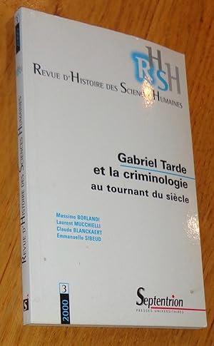 Revue d'Histoire des Sciences Humaines. Gabriel Tarde et la criminologie au tournant du siècle.