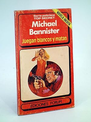 Imagen del vendedor de SERIE POLICIACA TOP SECRET 29. JUEGAN BLANCOS Y MATAN (Michael Bannister) Forum, 1984 a la venta por Libros Fugitivos