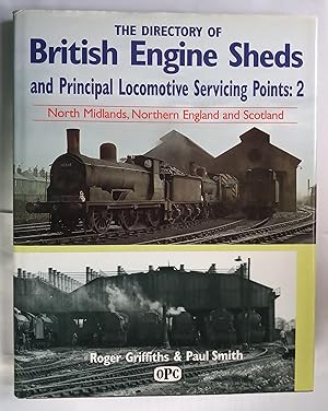 Seller image for The Directory of British Engine Sheds and Principal Locomotive Servicing Points: 2 - North Midlands, Northern England and Scotland for sale by The Book House  (PBFA)