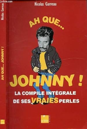 Bild des Verkufers fr AH QUE . JOHNNY ! - LA COMPILE INTEGRALE DE SES VRAIES PERLES zum Verkauf von Le-Livre