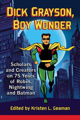 Immagine del venditore per Dick Grayson, Boy Wonder: Scholars and Creators on 75 Years of Robin, Nightwing and Batman (Paperback or Softback) venduto da BargainBookStores