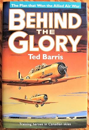 Seller image for Behind the Glory. Canada's Role in the Allied Air War. for sale by Ken Jackson