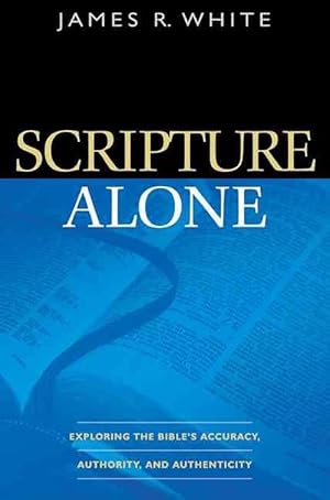 Seller image for Scripture Alone Exploring the Bible`s Accuracy, Authority and Authenticity (Paperback) for sale by Grand Eagle Retail