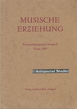 Musische Erziehung. Vorträge, Berichte u. Ergebnisse des Kunstpädagogischen Kongresses in Fulda 1...