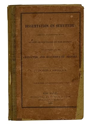 Seller image for A Dissertation on Servitude: Embracing an Examination of the Scripture Doctrines on the Subject, and an Inquiry into the Character and Relations of Slavery for sale by Burnside Rare Books, ABAA