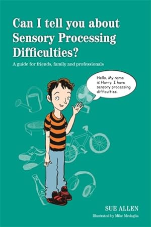 Immagine del venditore per Can I Tell You About Sensory Processing Difficulties? : A Guide for Friends, Family and Professionals venduto da GreatBookPrices