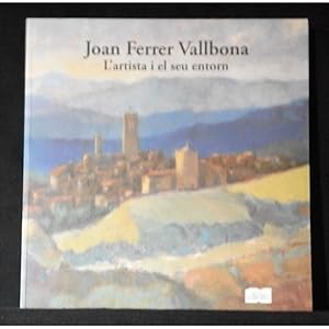 Seller image for Joan Ferrer Vallbona : l'artista i el seu entorn / Joan Sendra Mestre for sale by LLIBRERIA TECNICA