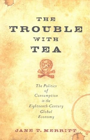 Seller image for Trouble With Tea : The Politics of Consumption in the Eighteenth-Century Global Economy for sale by GreatBookPrices