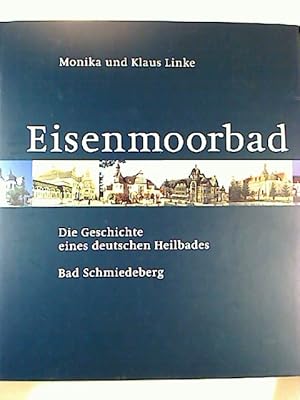 Seller image for Eisenmoorbad. - Die Geschichte eines deutschen Heilbades : Bad Schmiedeberg. for sale by BuchKunst-Usedom / Kunsthalle