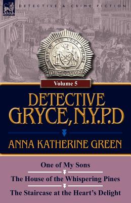 Seller image for Detective Gryce, N. Y. P. D.: Volume: 5-One of My Sons, the House of the Whispering Pines and the Staircase at the Heart's Delight (Paperback or Softback) for sale by BargainBookStores